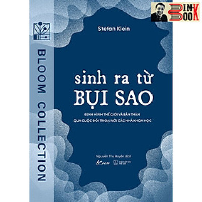 SINH RA TỪ BỤI SAO -  Định Hình Thế Giới Và Bản Thân Qua Cuộc Đối Thoại Với Các Nhà Khoa Học - Stefan Klein -Nguyễn Thu Huyền dịch – AZ Việt Nam - NXB Thanh Niên