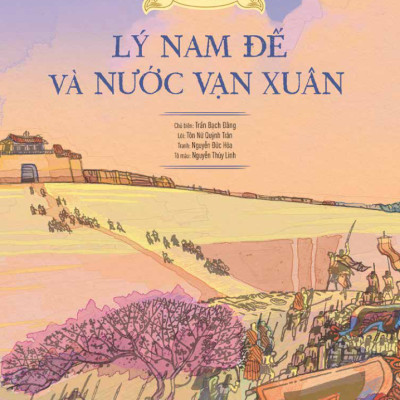 Lịch Sử Việt Nam Bằng Tranh - Lý Nam Đế Và Nước Vạn Xuân - Bản Màu - Bìa Cứng