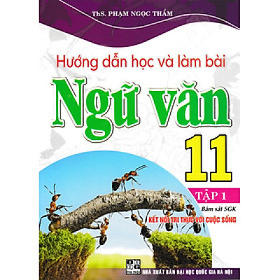 Hướng Dẫn Học Và Làm Bài Ngữ Văn 11 - Tập 1 (Bám Sát SGK Kết Nối Tri Thức Với Cuộc Sống) _HA