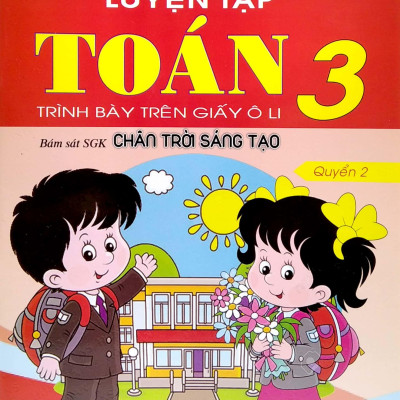 Luyện Tập Toán 3 - Trình Bày Trên Giấy Ô Li - Quyển 2 (Bám Sát SGK Chân Trời Sáng Tạo)