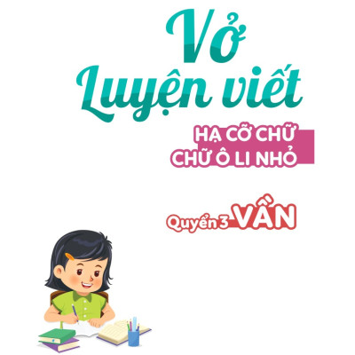 Vở Luyện Viết Hạ Cỡ Chữ Chữ Ô Li Nhỏ - Quyển 3: Vần (MEGA)