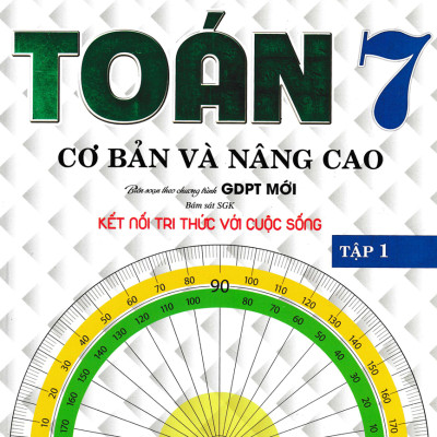COMBO BỘ 2 CUỐN TOÁN CƠ BẢN VÀ NÂNG CAO LỚP 7 - TẬP 1 + 2 (BÁM SÁT SGK KẾT NỐI TRI THỨC VỚI CUỘC SỐNG)