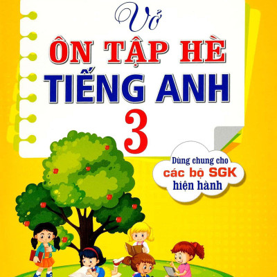 Vở Ôn Tập Hè Tiếng Anh 3 (Dùng Chung Cho Các Bộ SGK Hiện Hành)