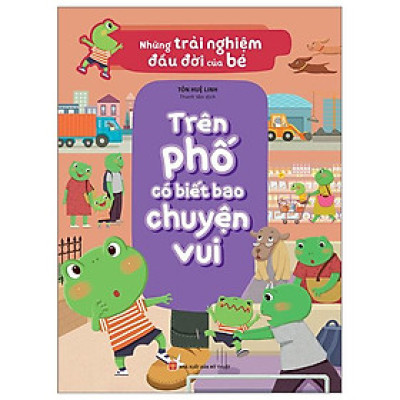 Những Trải Nghiệm Đầu Đời Của Bé - Trên Phố Có Biết Bao Chuyện Vui