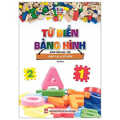 Từ Điển Bằng Hình - Song Ngữ Anh-Việt - Chữ Cái Và Số Đếm