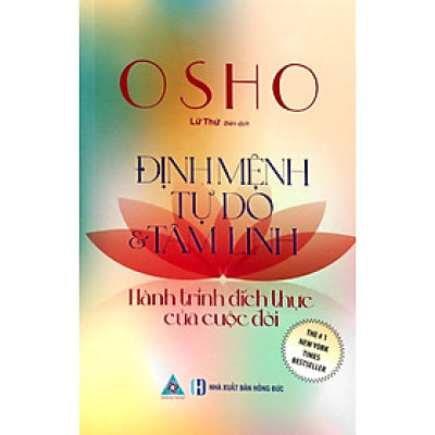 Osho - Định Mệnh Tự Do Và Tâm Linh - Hành Trình Đích Thực Của Cuộc Đời