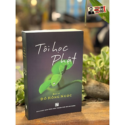 TÔI HỌC PHẬT - Đỗ Hồng Ngọc – Nxb Tổng hợp Tp Hồ Chí Minh (bìa mềm)