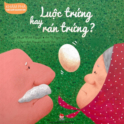 Khám Phá Thế Giới Quanh Em - Luộc Trứng Hay Rán Trứng?