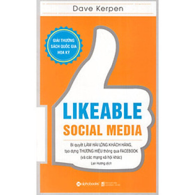 Cuốn Sách Đạt Giải Thưởng Sách Quốc Gia Hoa Kỳ: Likeable Social Media - Bí Quyết Làm Hài Lòng Khách Hàng, Tạo Dựng Thương Hiệu Thông Qua Facebook Và Các Mạng Xã Hội Khác