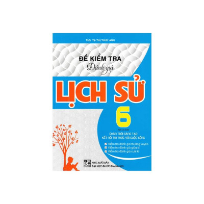 Sách - Đề Kiểm Tra Đánh Giá Lịch Sử Lớp 6 Bám Sát SGK Chân Trời Sáng Tạo Và Kết Nối Tri Thức Với Cuộc Sống HA-MK