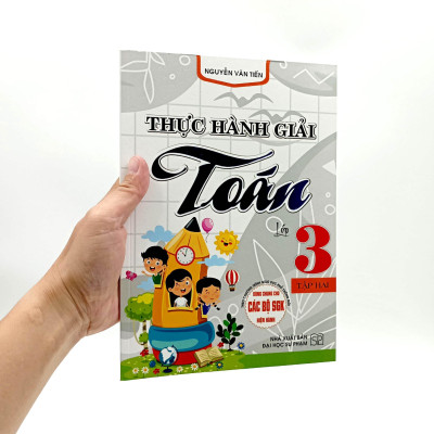 Thực Hành Giải Toán Lớp 3 - Tập 2 (Dùng Chung Cho Các Bộ SGK Hiện Hành)