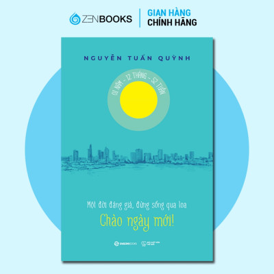 Sách - Chào Ngày Mới - Một Đời Đáng Giá Đừng Giống Qua Loa - Nguyễn Tuấn Quỳnh