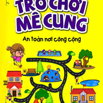 Phát Triển Kỹ Năng An Toàn Dành Cho Trẻ - Trò Chơi Mê Cung - An Toàn Nơi Công Cộng (Từ 2 - 8 Tuổi)