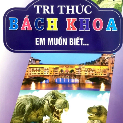 Tri Thức Bách Khoa - Em Muốn Biết
