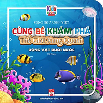 Cùng Bé Khám Phá Thế Giới Xung Quanh - Động Vật Dưới Nước (Song ngữ Anh-Việt)