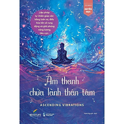 Sách - Âm Thanh Chữa Lành Thân Tâm - Ascending Vibrations - 1980 Books