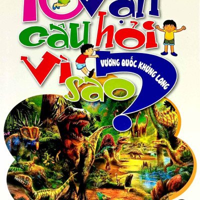 10 Vạn Câu Hỏi Vì Sao - Vương Quốc Khủng Long