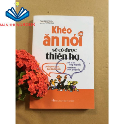 Sách: Khéo Ăn Nói Sẽ Có Được Thiên Hạ - Kĩ Năng Giúp Cho Người Ngại Giao Tiếp Mở Lời Trò Chuyện (Bìa Mềm)