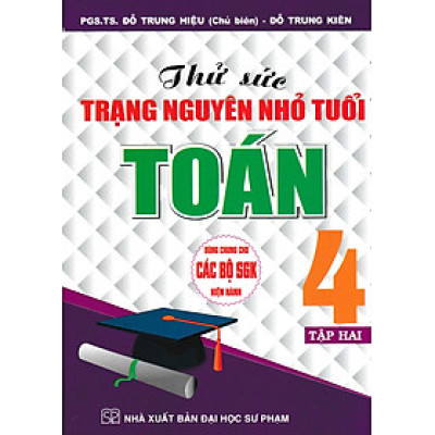 Thử Sức Trạng Nguyên Nhỏ Tuổi Môn Toán Lớp 4 - Tập 2 (Dùng Chung Cho Các Bộ SGK Hiện Hành) - HA