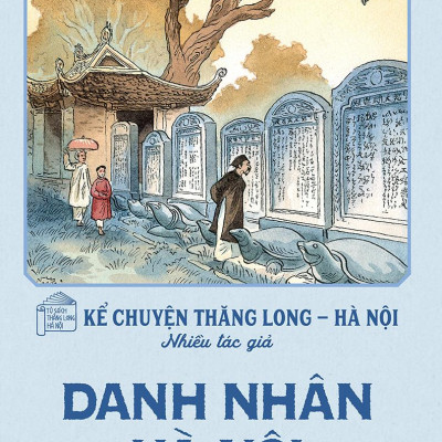 Kể Chuyện Thăng Long-Hà Nội - Danh Nhân Hà Nội (Tái Bản 2024)