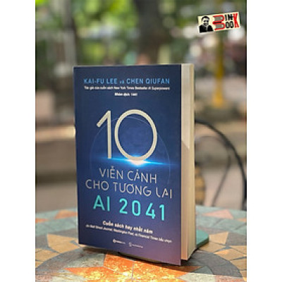 AI 2041 - 10 VIỄN CẢNH CHO TƯƠNG LAI - Chen Qiufan ,Fu Lee - Nhóm dịch 1441 - Saigonbooks - NXB Thế Giới