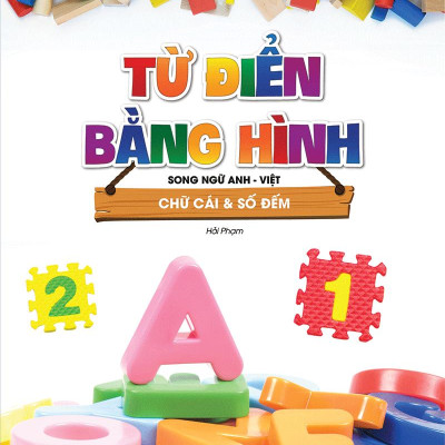 Từ Điển Bằng Hình - Song Ngữ Anh-Việt - Chữ Cái Và Số Đếm