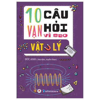 Sách- 10 Vạn Câu Hỏi Vì Sao - Vật Lý- 2HBooks 