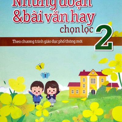 Những Đoạn Và Bài Văn Hay Chọn Lọc 2 - Theo Chương Trình Giáo Dục Phổ Thông Mới