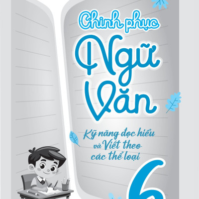 Sách - Chinh Phục Ngữ Văn - Kỹ Năng Đọc Hiểu Và Viết Theo Các Thể Loại Lớp 6 - Tập 2