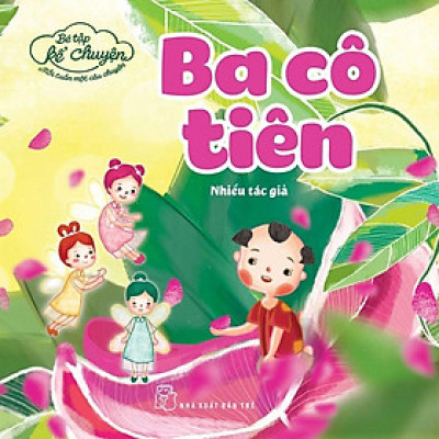 Sách - Bé tập Kể Chuyện - Ba Cô Tiên - NXB Trẻ