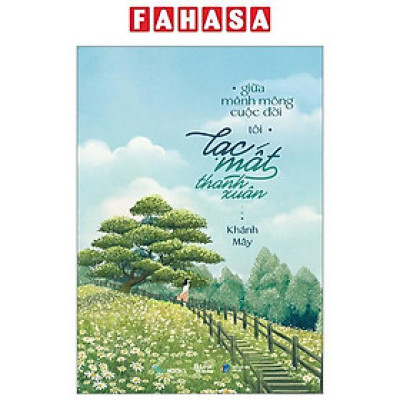 Sách - Giữa Mênh Mông Cuộc Đời, Tôi Lạc Mất Thanh Xuân