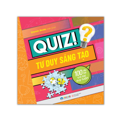 Quiz! Tư Duy Sáng Tạo - 100 Câu Hỏi Trổ Tài Suy Luận
