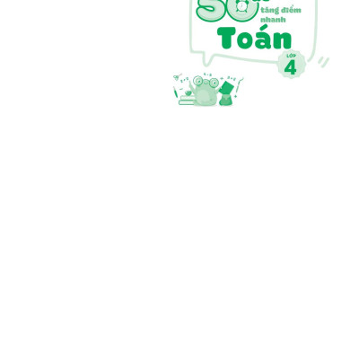 50 Đề Tăng Điểm Nhanh Toán Lớp 4 (Theo Chương Trình Của Bộ Sách Kết Nối Tri Thức Với Cuộc Sống)