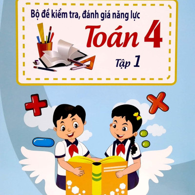 Bộ Đề Kiểm Tra Đánh Giá Năng Lực Toán 4 - Tập 1 (Tái Bản 2022)