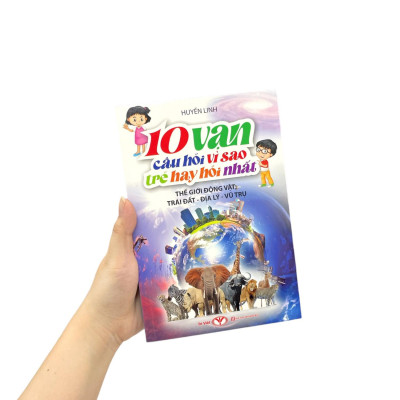 10 Vạn Câu Hỏi Vì Sao Mà Trẻ Hay Hỏi Nhất - Thế Giới Động Vật-Trái Đất-Địa Lý-Vũ Trụ (Tái Bản 2024)