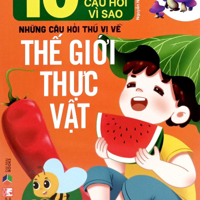 Sách - 10 Vạn Câu Hỏi Vì Sao-Những Câu Hỏi Thú Vị Về Thế Giới Thực Vật
