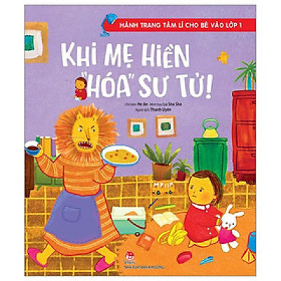 Hành Trang Tâm Lí Cho Bé Vào Lớp 1: Khi Mẹ Hiền “Hóa” Sư Tử