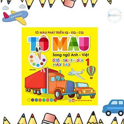Sách - Tô Màu Phát Triển IQ EQ CQ - Ô Tô - Tàu Thuyền - Máy Bay - Song Ngữ Anh Việt - Tập 1 - Việt Thư