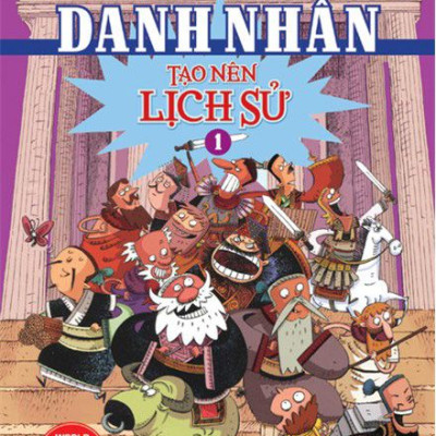 Trường Học Danh Nhân Thế Giới - Danh Nhân Tạo Nên Lịch Sử