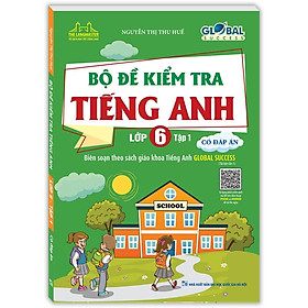 Sách - Global Success  Bộ Đề Kiểm Tra Tiếng Anh Lớp 6 Tập 1 - Có Đáp Án - Minh Thắng