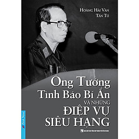Ông Tướng Tình Báo Bí Ẩn Và Những Điệp Vụ Siêu Hạng (Bìa mềm)-BOOKCITY