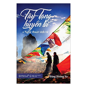 Sách - Tây Tạng Huyền Bí Và Nghệ Thuật Sinh Tử (Tái Bản 2017) - Đặng Hoàng Xa - Nhà Xuất Bản Thế Giới