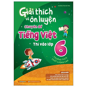 Giải Thích Và Ôn Luyện Chuyên Đề Tiếng Việt Thi Vào Lớp 6 Trường THCS Chất Lượng Cao