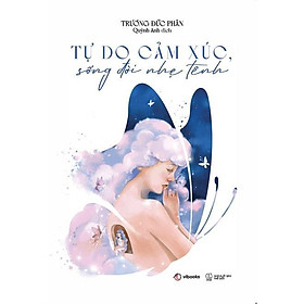 Sách - Tự Do Cảm Xúc, Sống Đời Nhẹ Tênh - AZ Việt Nam