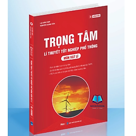 Sách - Trọng Tâm Lý Thuyết Tốt Nghiệp Phổ Thông Môn Vật Lí, Ôn Thi THPT