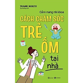 Sách - Cẩm Nang Nhi Khoa: Cách Chăm Sóc Trẻ Ốm Tại Nhà - Thái Hà Books
