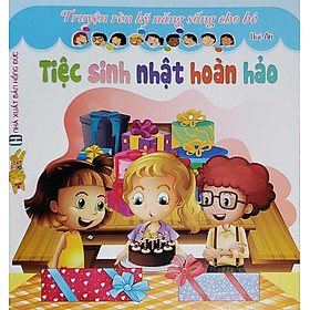 Truyện Rèn Kỹ Năng Sống Cho Bé - Tiệc Sinh Nhật Hoàn Hảo