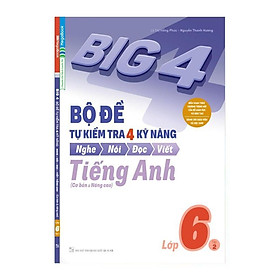 Sách - Big 4 Bộ Đề Tự Kiểm Tra 4 Kỹ Năng Nghe - Nói - Đọc - Viết Tiếng Anh Lớp 6 - Tập 2 - Cơ Bản Và Nâng Cao - Megabook