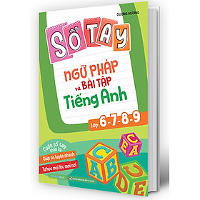 Sổ Tay Ngữ Pháp Và Bài Tập Tiếng Anh Lớp 6-7-8-9 (MEGA)