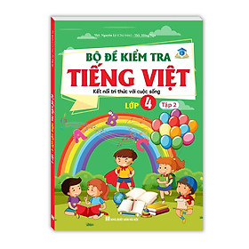 Sách - Bộ Đề Kiểm Tra Tiếng Việt Lớp 4 - Tập 2 - Kết Nối Tri Thức Với Cuộc Sống - Minh Thắng